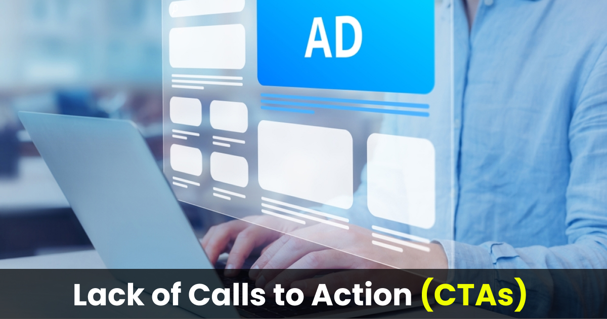 lack of calls to action (CTAs)