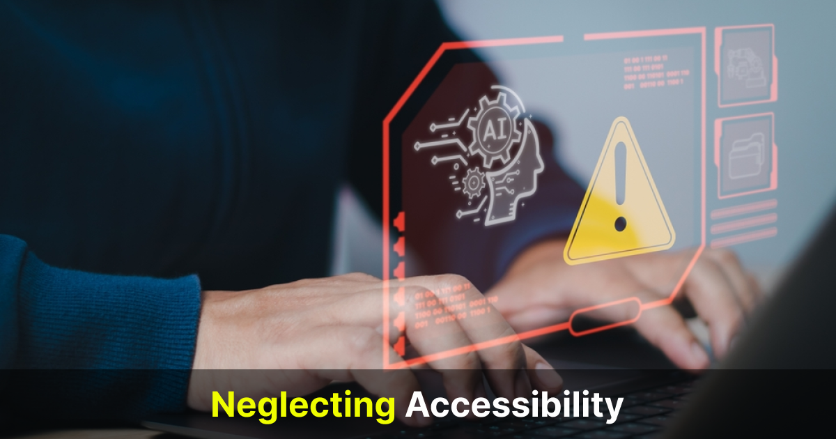 neglecting accessibility