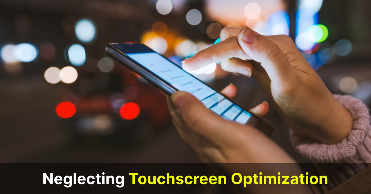 neglecting touchscreen optimization