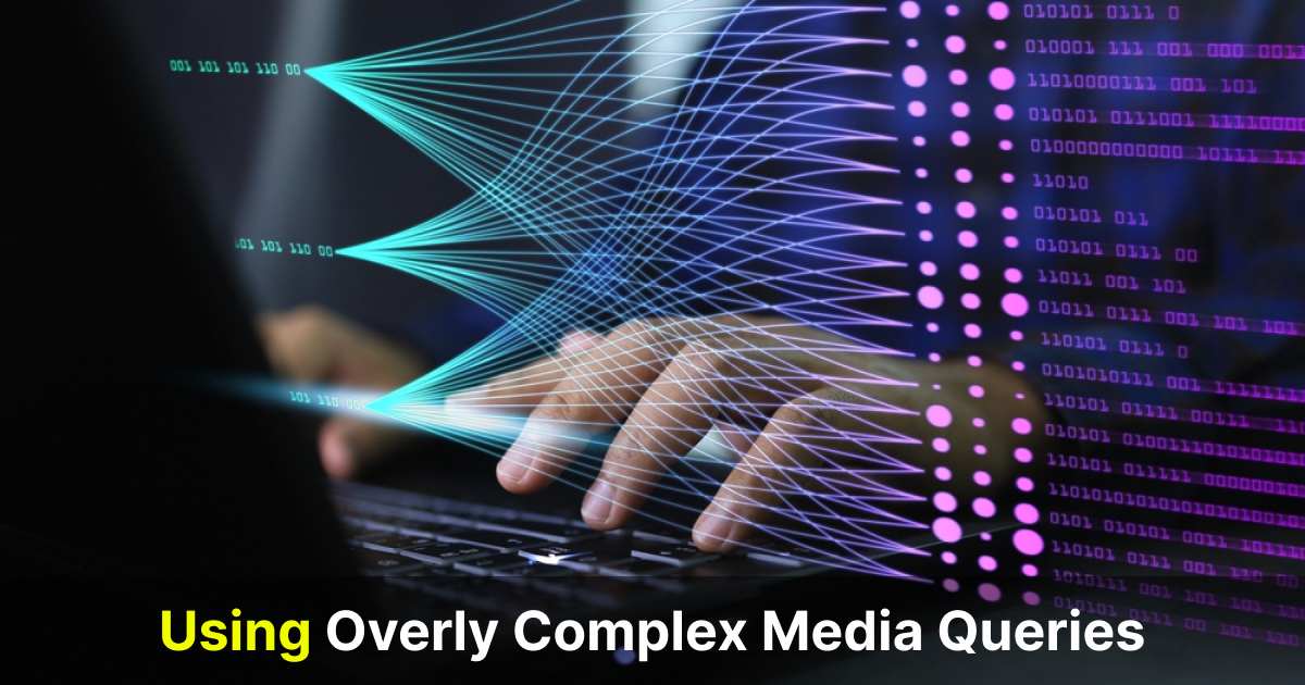 using overly complex media queries