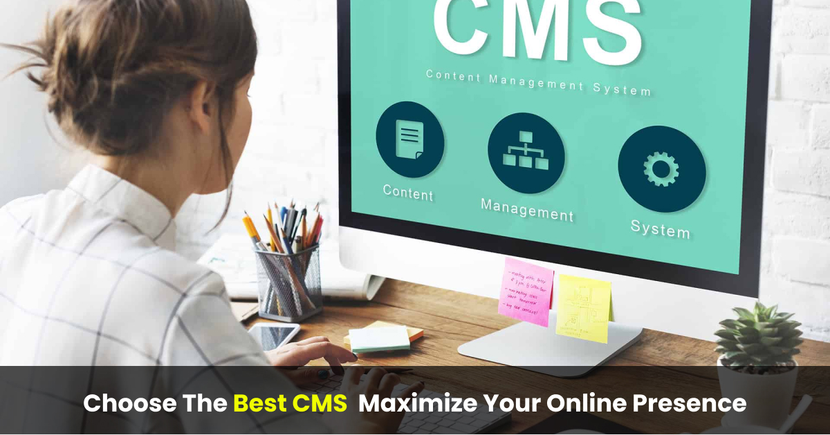 Choose The Best CMS Maximize Your Online Presence