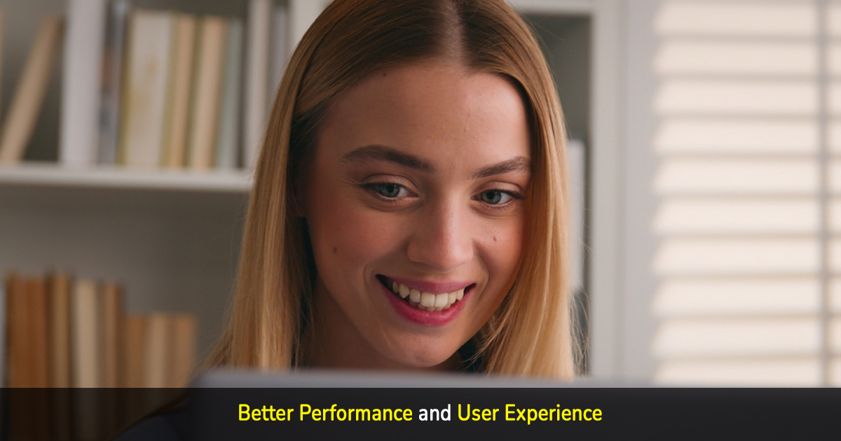 better performance and user experience